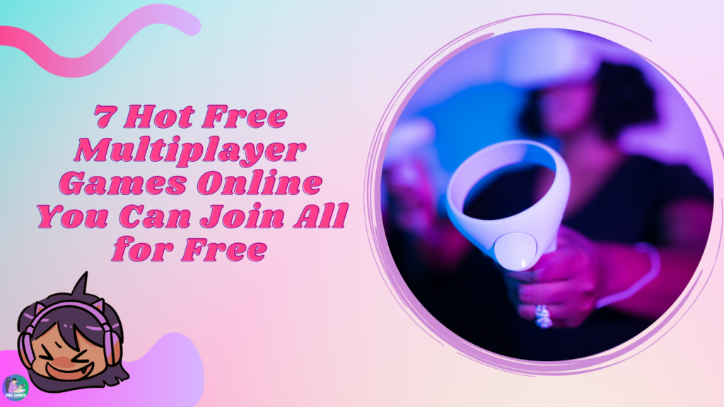 7 Hot Free Multiplayer Games Online You Can Join All for Free