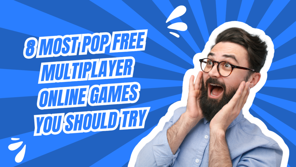 8 Most Pop Free Multiplayer Online Games You Should Try